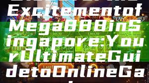 Discover the Excitement of Mega888 in Singapore: Your Ultimate Guide to Online Gaming