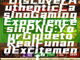 "Discover Authentic Casino Gaming Experiences in PNG: Your Guide to Real Fun and Excitement"