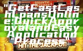 "Get Fast Cash Loans Online: Quick Approval and Easy Application Process"