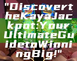 "Discover the Kaya Jackpot: Your Ultimate Guide to Winning Big!"