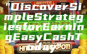 "Discover Simple Strategies for Earning Easy Cash Today"