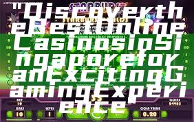 "Discover the Best Online Casinos in Singapore for an Exciting Gaming Experience"