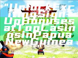 "Unlock Exciting Sign-Up Bonuses at Top Casinos in Papua New Guinea"