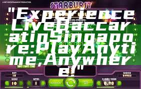 "Experience Live Baccarat in Singapore: Play Anytime, Anywhere!"