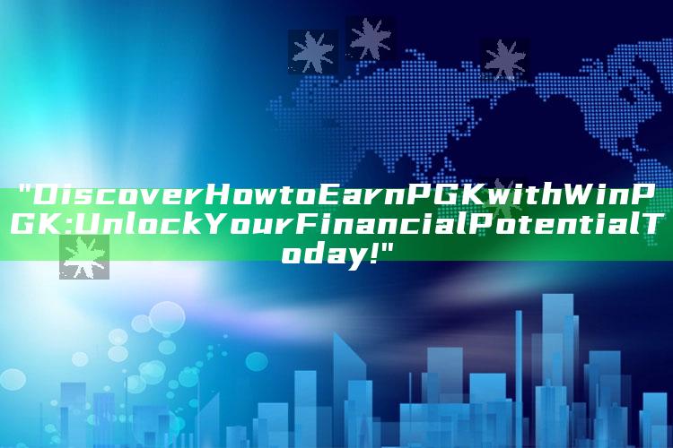 "Discover How to Earn PGK with WinPGK: Unlock Your Financial Potential Today!"