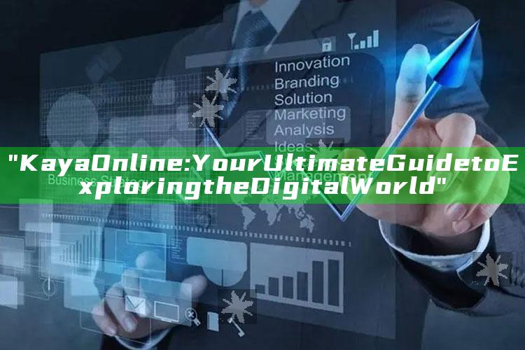 "Kaya Online: Your Ultimate Guide to Exploring the Digital World"