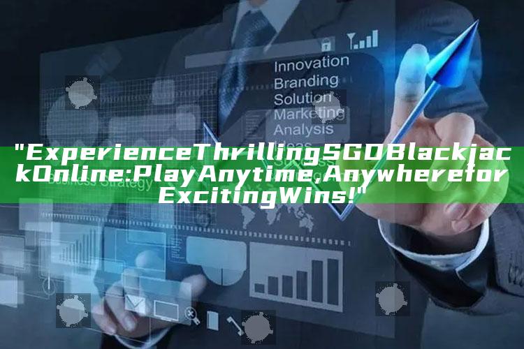 "Experience Thrilling SGD Blackjack Online: Play Anytime, Anywhere for Exciting Wins!"