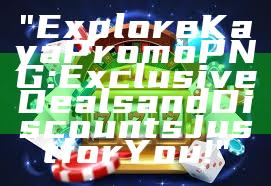 "Explore Kaya Promo PNG: Exclusive Deals and Discounts Just for You!"