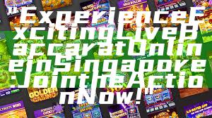 "Experience Exciting Live Baccarat Online in Singapore: Join the Action Now!"